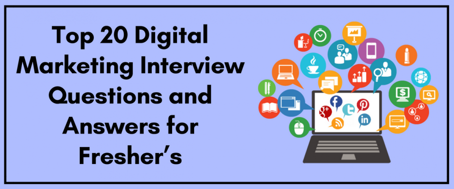 Top 20 Digital Marketing Interview Questions and Answers for Fresher’s