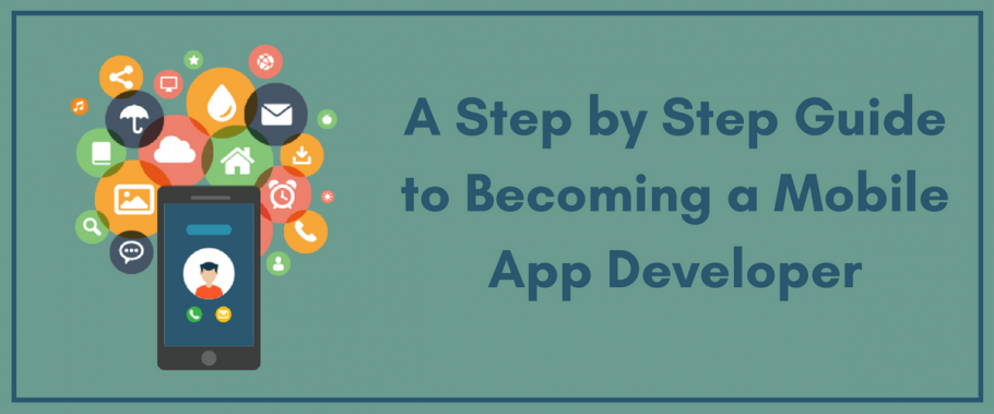 A Step by Step Guide to Becoming a Mobile App Developer