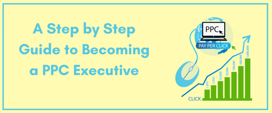 A Step by Step Guide to Becoming a PPC Executive
